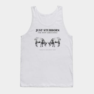 Just Stubborn Not Arguing Tank Top